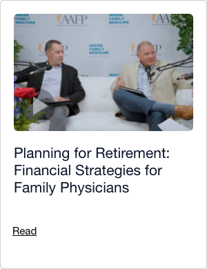 Planning for Retirement: Financial Strategies for Family Physicians. Read Article.